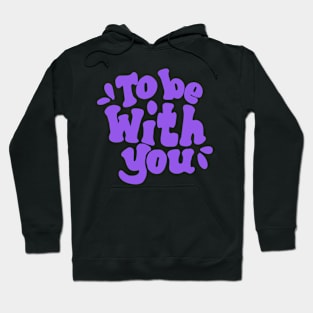 tobe with you Hoodie